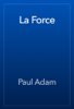 La Force - Paul Adam