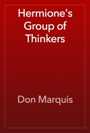 Hermione's Group of Thinkers - Don Marquis