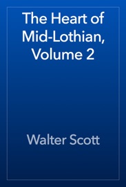 The Heart of Mid-Lothian, Volume 2 - Walter Scott