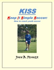 KISS: Keep it Simple Soccer: How to coach youth soccer