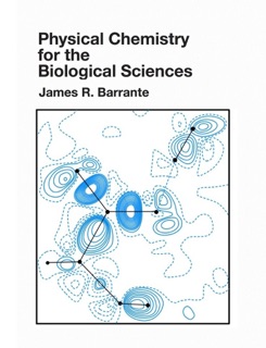 Physical Chemistry for the Biological Sciences by James R. Barrante