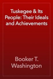 Tuskegee & Its People: Their Ideals and Achievements - Booker T. Washington
