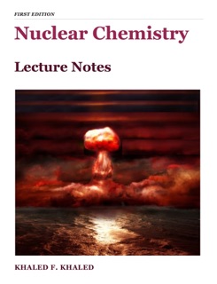 Nuclear Chemistry Lecture Notes by Khaled F. Khaled