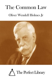 The Common Law - Oliver Wendell Holmes, Jr.