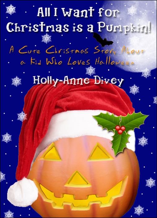 All I Want for Christmas is a Pumpkin!: A Cute Christmas Story About a Kid Who Loves Halloween