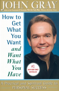 How to Get What You Want and Want What You Have by John Gray