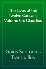 The Lives of the Twelve Caesars, Volume 05: Claudius
