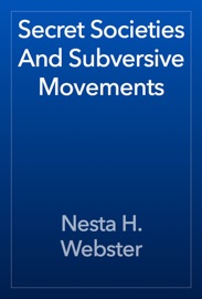 Secret Societies And Subversive Movements - Nesta H. Webster