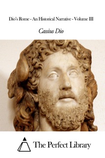 Dio’s Rome - An Historical Narrative - Volume III by Cassius Dio