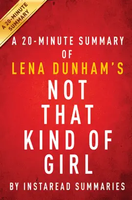 Not That Kind of Girl by Lena Dunham - A 20-minute Summary