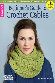 Beginner’s Guide to Crochet Cables by Melissa Leapman