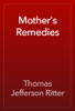 Mother's Remedies - Thomas Jefferson Ritter