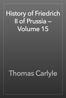 History of Friedrich II of Prussia — Volume 15 by Thomas Carlyle