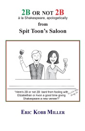 2B or not 2B, à la Shakespeare, apologetically, from Spit Toon's Saloon - Eric Miller