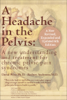 A Headache in the Pelvis - David Wise, Ph. D. & Rodney Anderson, M. D.
