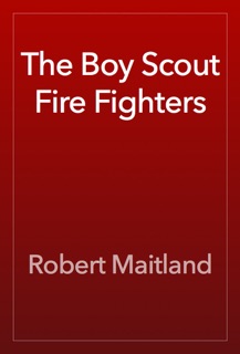 The Boy Scout Fire Fighters by Robert Maitland