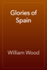 Glories of Spain - William Wood
