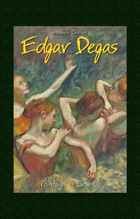 Edgar Degas: Paintings in Close Up by Annabelle Thornhill