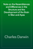 Note on the Resemblances and Differences in the Structure and the Development of the Brain in Man and Apes - Charles Darwin