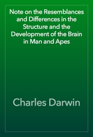Note on the Resemblances and Differences in the Structure and the Development of the Brain in Man and Apes - Charles Darwin