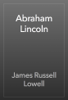 Abraham Lincoln - James Russell Lowell