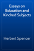 Essays on Education and Kindred Subjects - Herbert Spencer