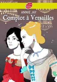Complot à Versailles - Annie Jay & Sophie Leblanc