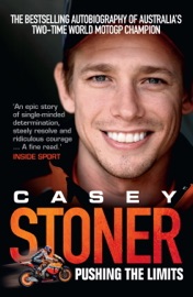 Casey Stoner: Pushing the Limits - Casey Stoner & Matthew Roberts