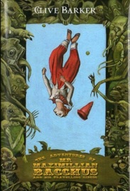 The Adventures of Mr. Maximillian Bacchus and His Travelling Circus - Clive Barker