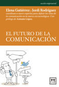 El futuro de la comunicación - Elena Gutiérrez & Jordi Rodriguez