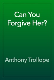 Can You Forgive Her? - Anthony Trollope