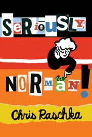 Seriously, Norman! - Chris Raschka