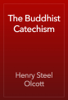 The Buddhist Catechism - Henry Steel Olcott