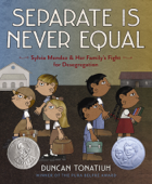 Separate Is Never Equal - Duncan Tonatiuh