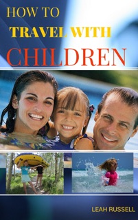 How to Travel With Children by Leah Russell