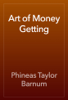 Art of Money Getting - Phineas Taylor Barnum