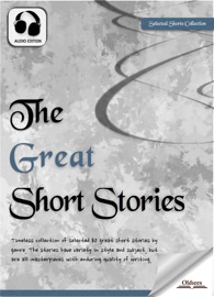 The Great Short Stories - Oldiees Publishing, John Kendrick Bangs, Algernon Blackwood, Robert E. Howard, Arnold Bennett, H.G. Wells, Ambrose Bierce, Henry Wood, H. P. Lovecraft, Arthur Conan Doyle, Rudyard Kipling, Vincent O'Sullivan, Susan Glaspell, P. G. Wodehouse, C. L. Pirkis, Arthur B. Reeve, R. Austin Freeman, Robert Eustace, O. Henry, Edgar Allan Poe, Willa Cather, Pedro Antonio de Alarcón, Jerome K. Jerome, Kate Chopin, Alan Edward Nourse, Lucius Daniel, Joe L. Hensley, Robert E. Gilbert, E.E. Doc Smith, Tom Godwin, Ben Bova, Barbara Constant, C. C. Beck, Murray F. Yaco & Charles Kingston