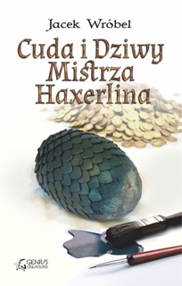 Cuda i Dziwy Mistrza Haxerlina by Jacek Wróbel, Dawid Wiktorski, Paweł Dobkowski & Marcin Dobkowski