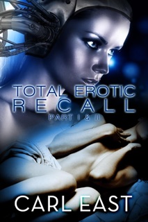 Total Erotic Recall Parts 1 and 2 by Carl East