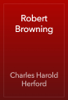 Robert Browning - Charles Harold Herford