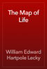 The Map of Life - William Edward Hartpole Lecky