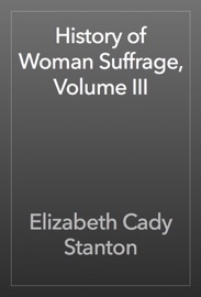 History of Woman Suffrage, Volume III - Elizabeth Cady Stanton