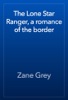 Book The Lone Star Ranger, a romance of the border