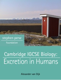 Cambridge IGCSE Biology: Excretion in Humans - Alexander van Dijk & Aisling Brown