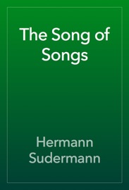 The Song of Songs - Hermann Sudermann
