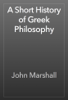 A Short History of Greek Philosophy - John Marshall