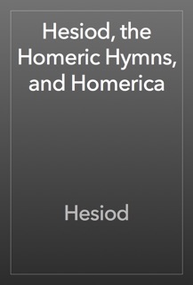 Hesiod, the Homeric Hymns, and Homerica by Hesiod