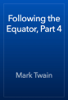 Following the Equator, Part 4 - Mark Twain