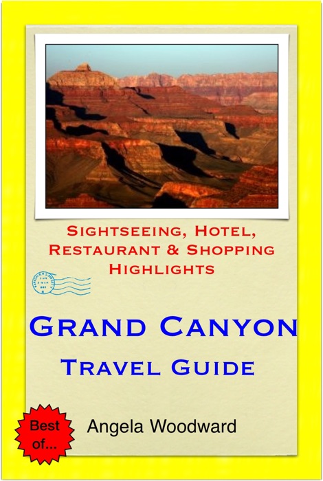 Grand Canyon, Arizona Travel Guide - Sightseeing, Hotel, Restaurant & Shopping Highlights (Illustrated)