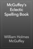McGuffey's Eclectic Spelling Book - William Holmes McGuffey